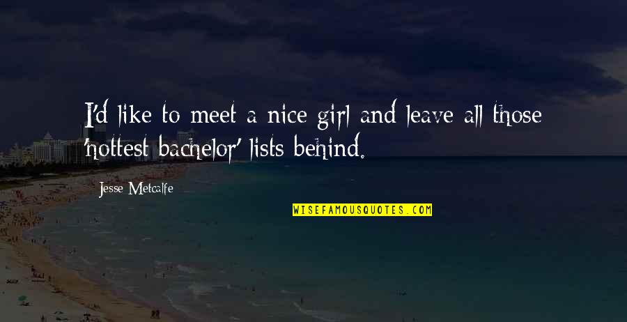 Jesse D'amato Quotes By Jesse Metcalfe: I'd like to meet a nice girl and