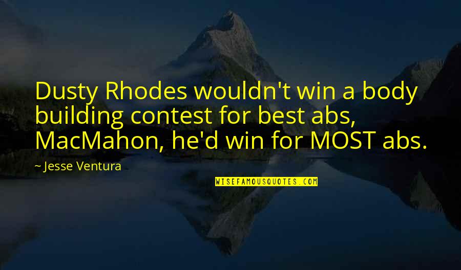 Jesse D'amato Quotes By Jesse Ventura: Dusty Rhodes wouldn't win a body building contest Jesse D'amato Quotes By Jesse Ventura: Dusty Rhodes wouldn't win a body building contest