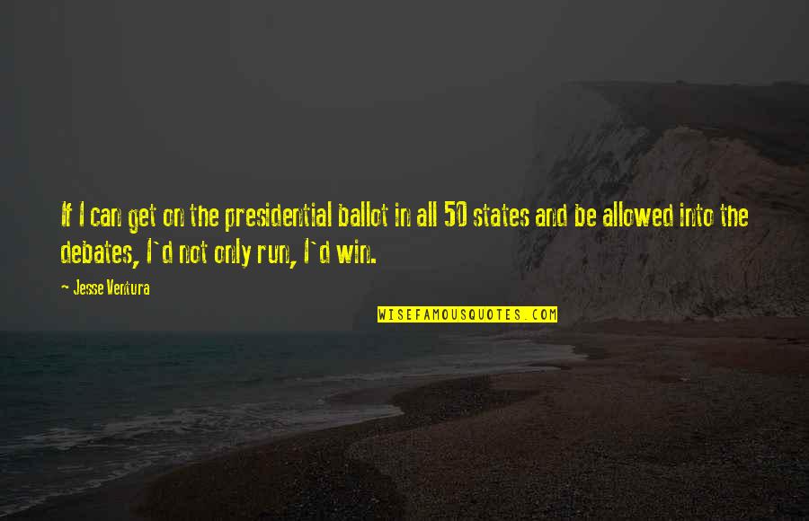 Jesse D'amato Quotes By Jesse Ventura: If I can get on the presidential ballot Jesse D'amato Quotes By Jesse Ventura: If I can get on the presidential ballot