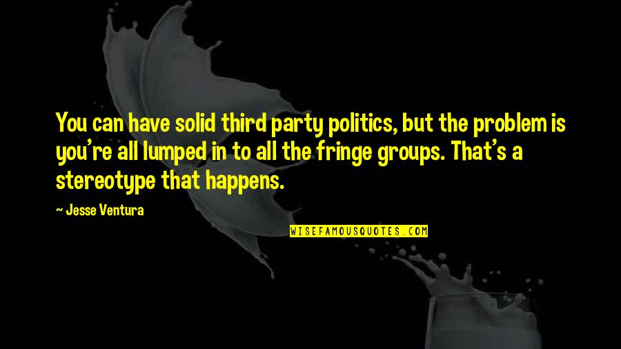 Jesse D'amato Quotes By Jesse Ventura: You can have solid third party politics, but Jesse D'amato Quotes By Jesse Ventura: You can have solid third party politics, but