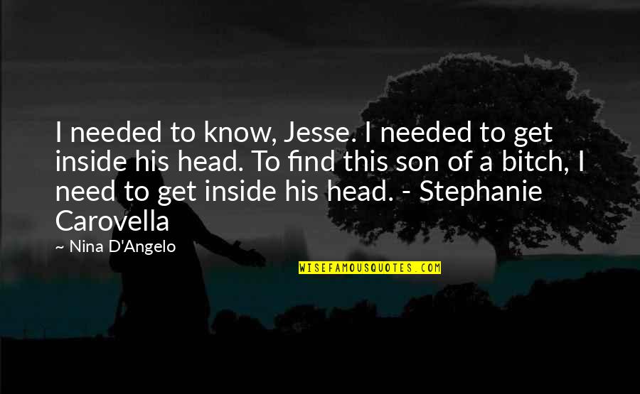 Jesse D'amato Quotes By Nina D'Angelo: I needed to know, Jesse. I needed to