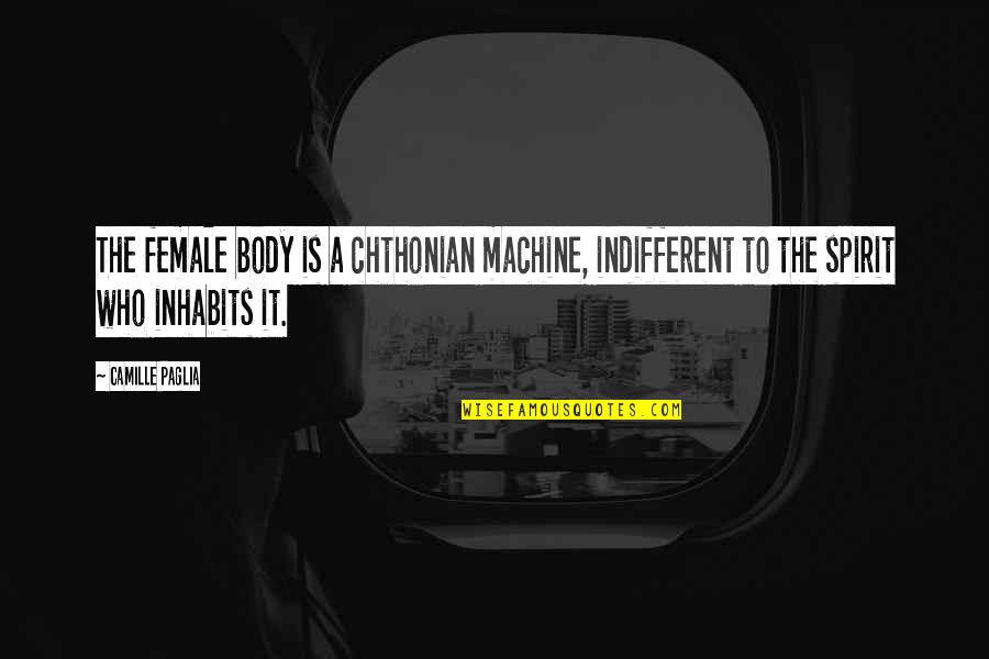 Jesse Duplantis Funny Quotes By Camille Paglia: The female body is a chthonian machine, indifferent