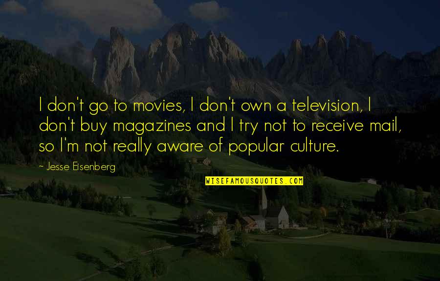 Jesse Eisenberg Best Quotes By Jesse Eisenberg: I don't go to movies, I don't own