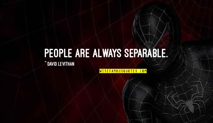 Jesse Ernest Wilkins Jr Quotes By David Levithan: People are always separable. Jesse Ernest Wilkins Jr Quotes By David Levithan: People are always separable.