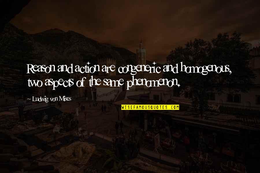 Jesse Ernest Wilkins Jr Quotes By Ludwig Von Mises: Reason and action are congeneric and homogenous, two