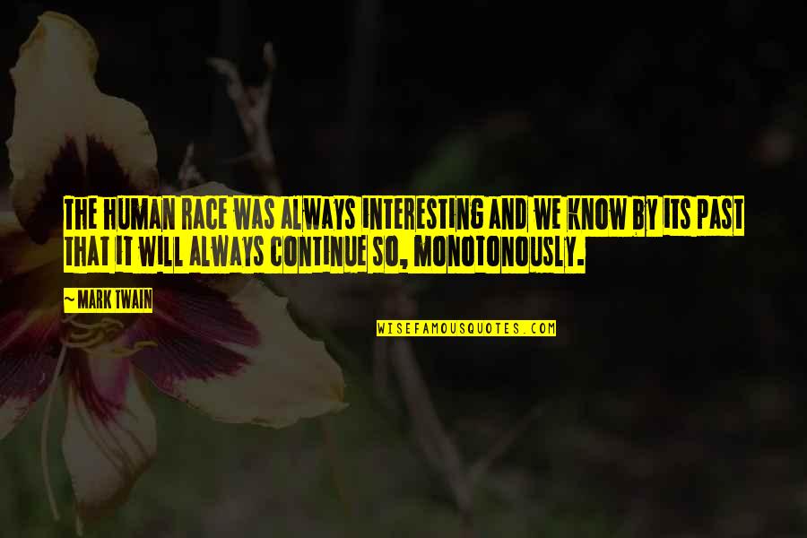 Jesse Ernest Wilkins Jr Quotes By Mark Twain: The human race was always interesting and we Jesse Ernest Wilkins Jr Quotes By Mark Twain: The human race was always interesting and we
