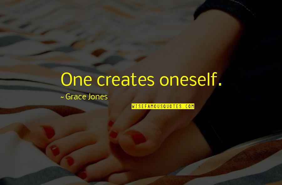 Jesse Glover Quotes By Grace Jones: One creates oneself. Jesse Glover Quotes By Grace Jones: One creates oneself.