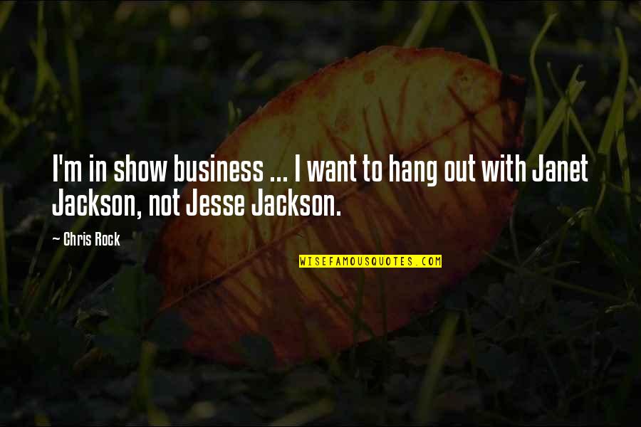 Jesse Jackson Quotes By Chris Rock: I'm in show business ... I want to