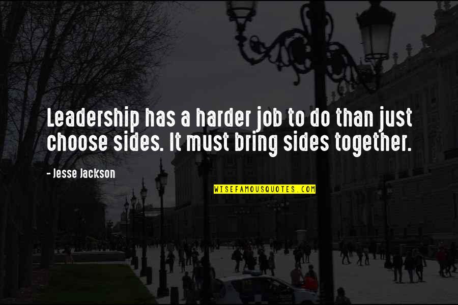 Jesse Jackson Quotes By Jesse Jackson: Leadership has a harder job to do than