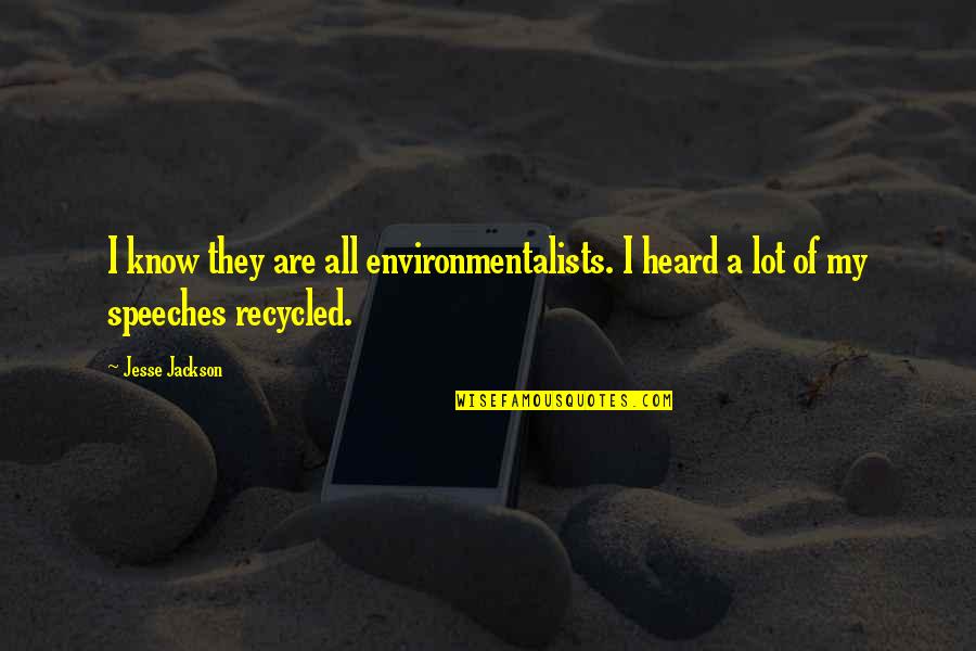 Jesse Jackson Quotes By Jesse Jackson: I know they are all environmentalists. I heard