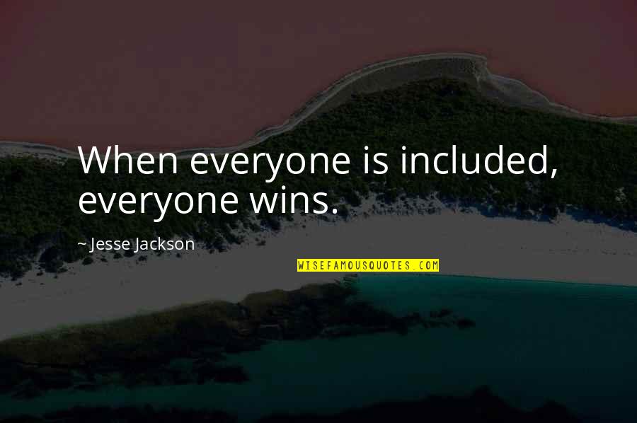Jesse Jackson Quotes By Jesse Jackson: When everyone is included, everyone wins.