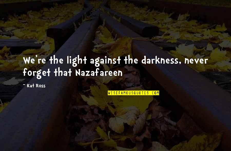 Jesse Jackson Walking Down Street Quote Quotes By Kat Ross: We're the light against the darkness, never forget