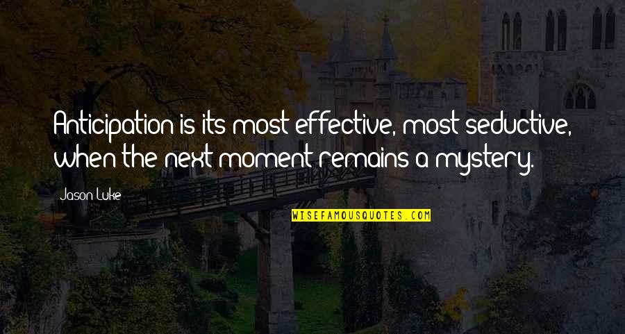 Jesse James Motivational Quotes By Jason Luke: Anticipation is its most effective, most seductive, when