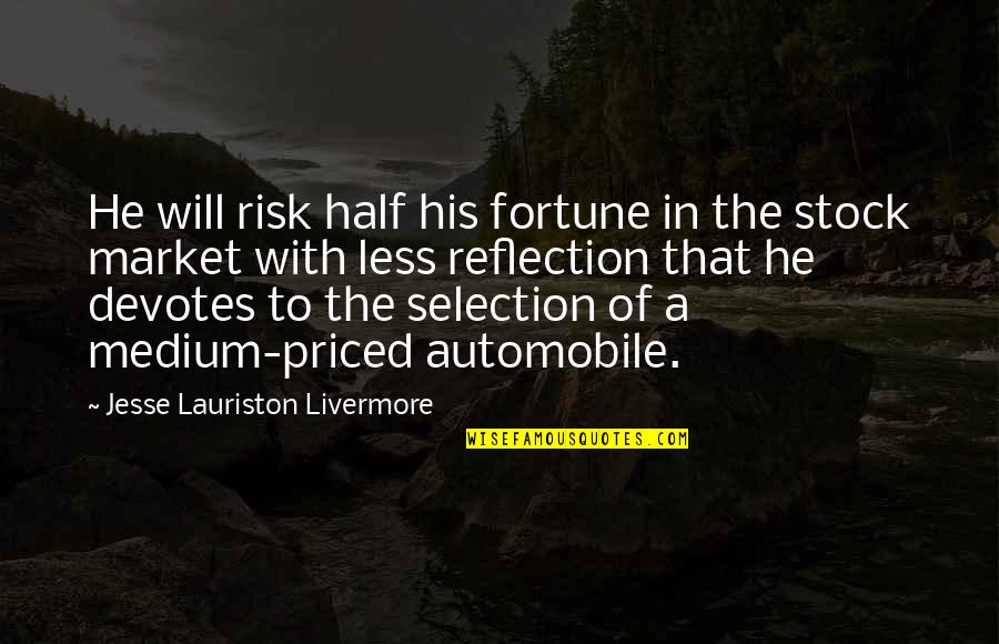 Jesse Lauriston Livermore Quotes By Jesse Lauriston Livermore: He will risk half his fortune in the