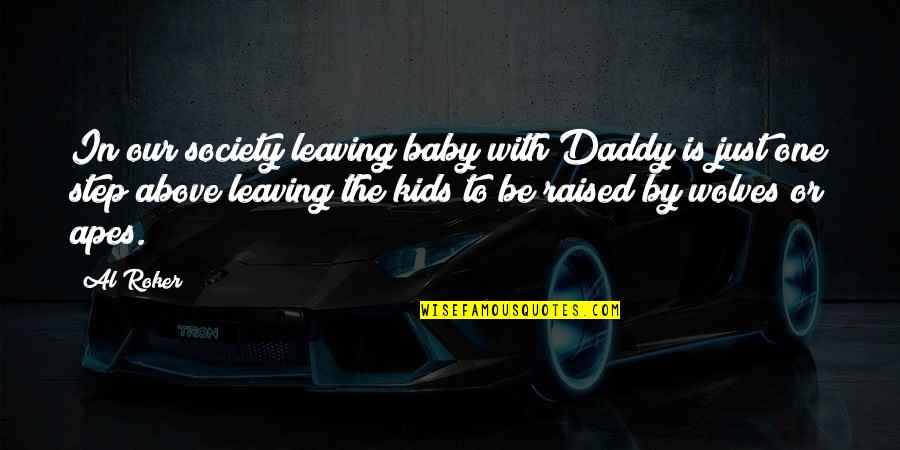 Jesse Lingard Funny Quotes By Al Roker: In our society leaving baby with Daddy is Jesse Lingard Funny Quotes By Al Roker: In our society leaving baby with Daddy is