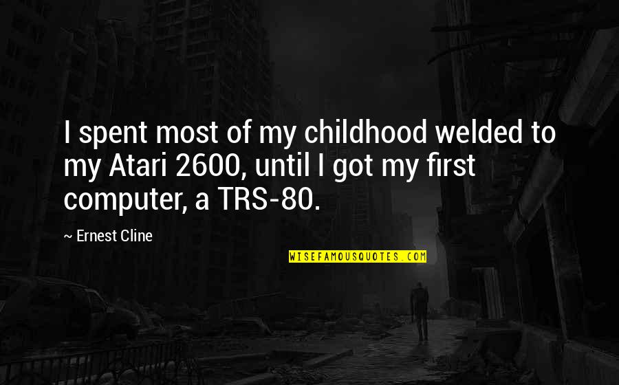 Jesse Lipscombe Quotes By Ernest Cline: I spent most of my childhood welded to Jesse Lipscombe Quotes By Ernest Cline: I spent most of my childhood welded to