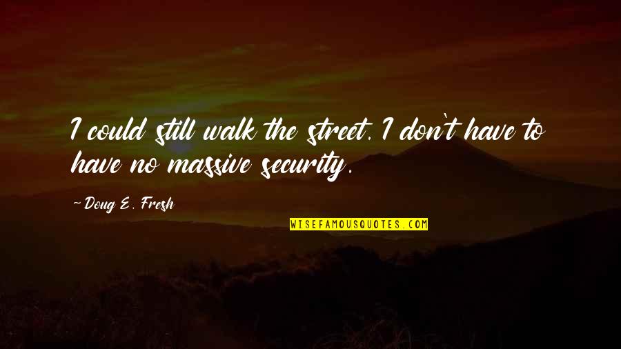 Jesse Martin Lionheart Book Quotes By Doug E. Fresh: I could still walk the street. I don't