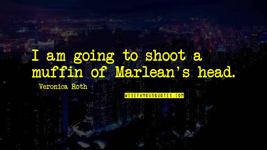 Jesse Mccartney Keith Quotes By Veronica Roth: I am going to shoot a muffin of