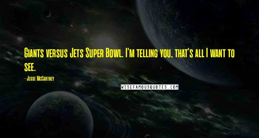 Jesse McCartney quotes: Giants versus Jets Super Bowl. I'm telling you, that's all I want to see.