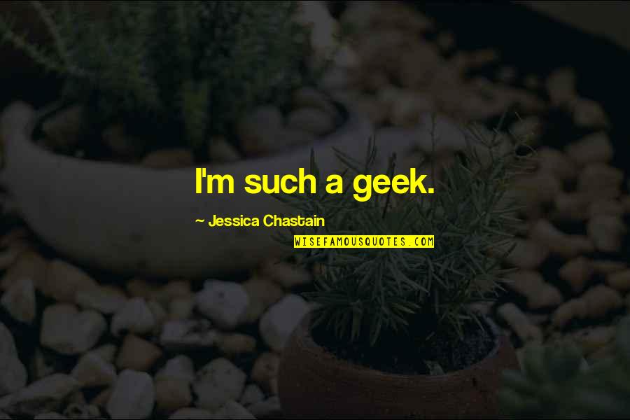 Jesse Owens Incident Quotes By Jessica Chastain: I'm such a geek. Jesse Owens Incident Quotes By Jessica Chastain: I'm such a geek.