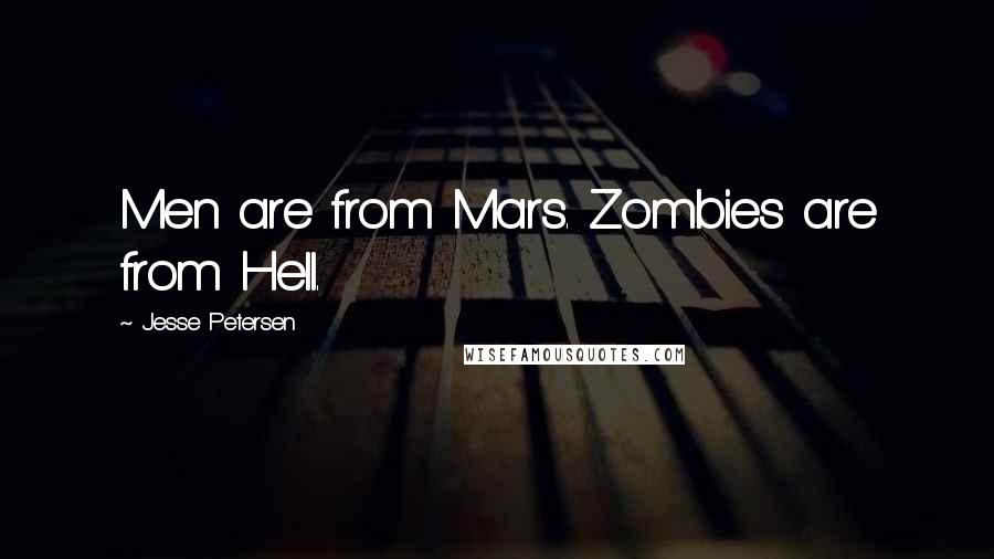 Jesse Petersen quotes: Men are from Mars. Zombies are from Hell.