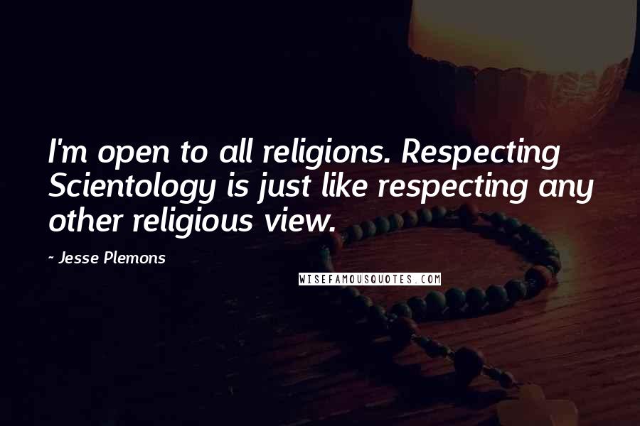 Jesse Plemons quotes: I'm open to all religions. Respecting Scientology is just like respecting any other religious view.