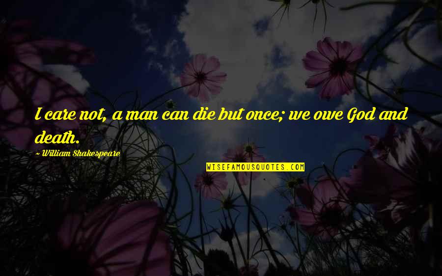 Jesse Rutherford Quotes By William Shakespeare: I care not, a man can die but