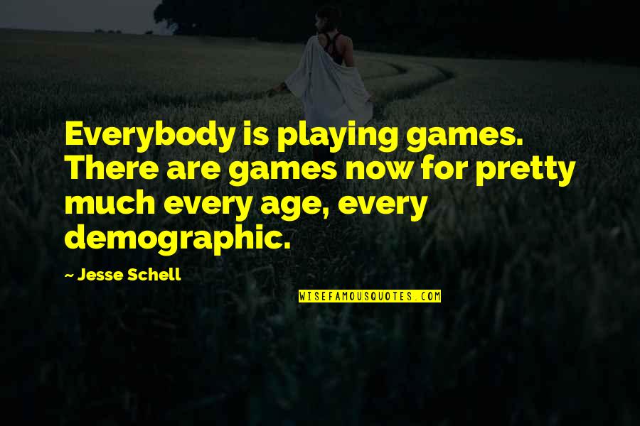 Jesse Schell Quotes By Jesse Schell: Everybody is playing games. There are games now