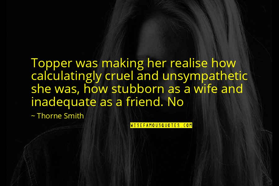 Jesse Stone No Remorse Quotes By Thorne Smith: Topper was making her realise how calculatingly cruel Jesse Stone No Remorse Quotes By Thorne Smith: Topper was making her realise how calculatingly cruel