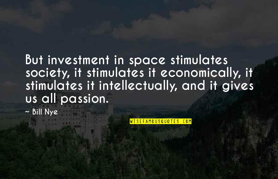 Jesse Stone Quotes By Bill Nye: But investment in space stimulates society, it stimulates Jesse Stone Quotes By Bill Nye: But investment in space stimulates society, it stimulates