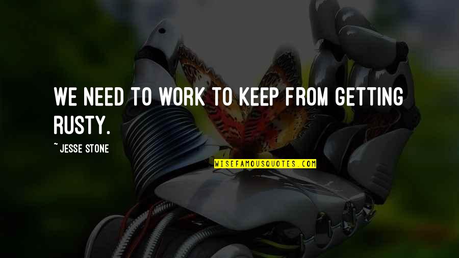 Jesse Stone Quotes By Jesse Stone: We need to work to keep from getting Jesse Stone Quotes By Jesse Stone: We need to work to keep from getting
