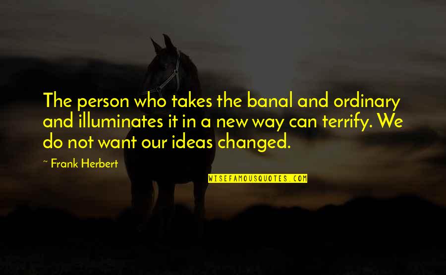 Jesse Stone Sea Change Quotes By Frank Herbert: The person who takes the banal and ordinary