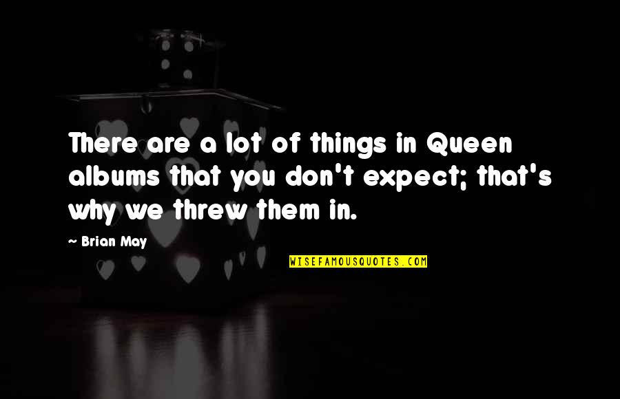 Jesse The Body Quotes By Brian May: There are a lot of things in Queen
