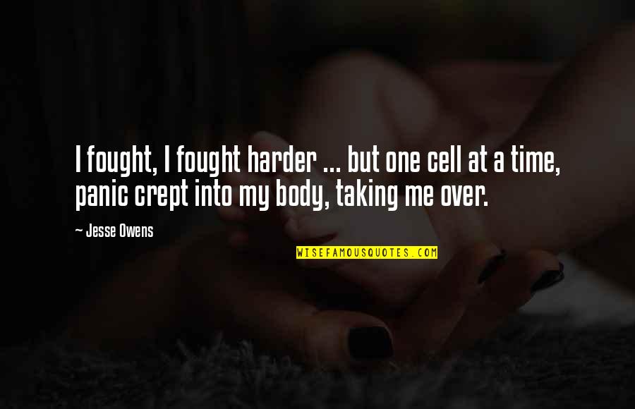 Jesse The Body Quotes By Jesse Owens: I fought, I fought harder ... but one