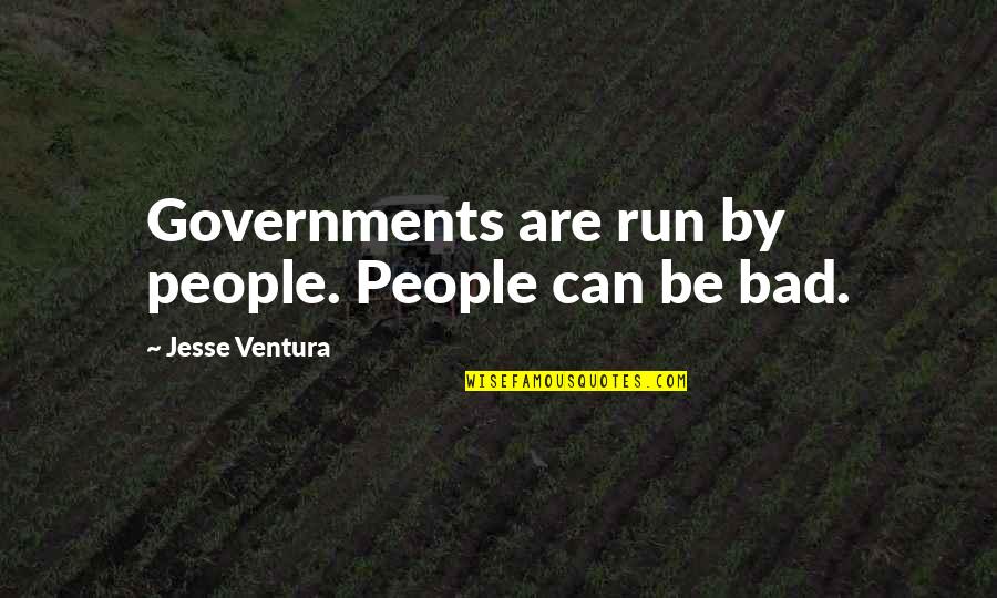 Jesse Ventura Quotes By Jesse Ventura: Governments are run by people. People can be