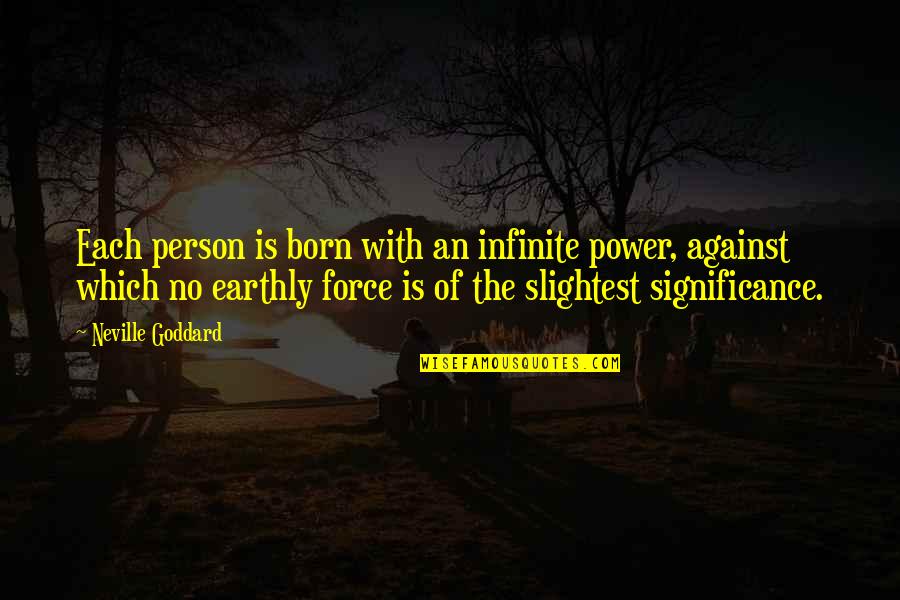 Jesse Ward Quotes By Neville Goddard: Each person is born with an infinite power, Jesse Ward Quotes By Neville Goddard: Each person is born with an infinite power,