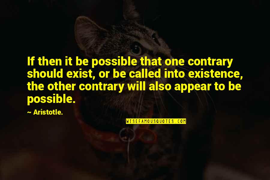 Jesse Wente Quotes By Aristotle.: If then it be possible that one contrary