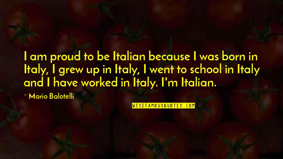 Jesse Wente Quotes By Mario Balotelli: I am proud to be Italian because I