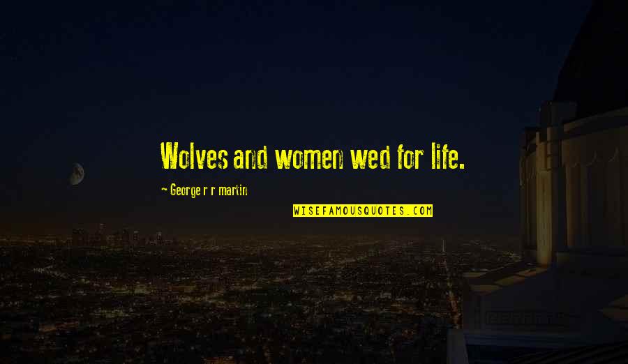 Jesse Wilder Quotes By George R R Martin: Wolves and women wed for life.