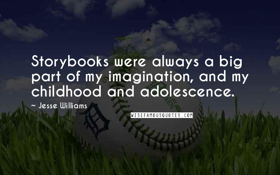Jesse Williams quotes: Storybooks were always a big part of my imagination, and my childhood and adolescence.