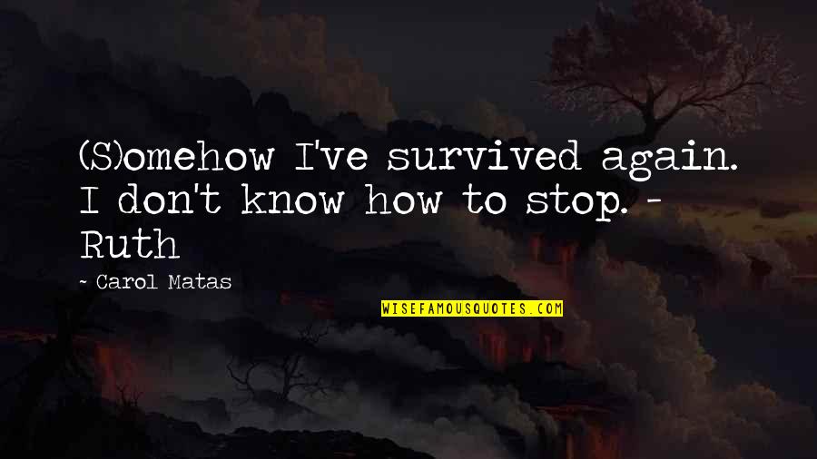 Jesse Woodson James Quotes By Carol Matas: (S)omehow I've survived again. I don't know how