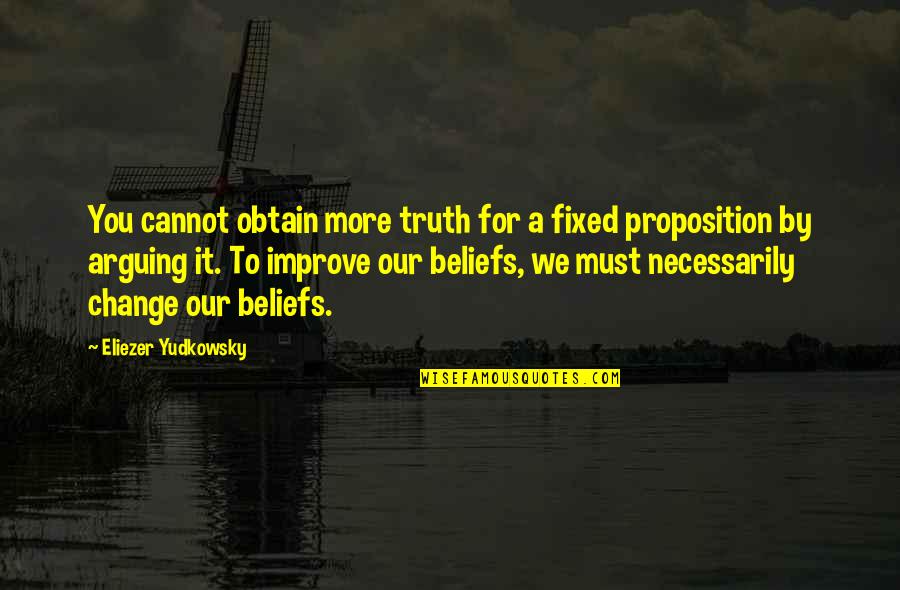 Jessealkire Quotes By Eliezer Yudkowsky: You cannot obtain more truth for a fixed