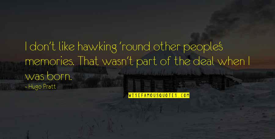 Jesselle Quotes By Hugo Pratt: I don't like hawking 'round other people's memories. Jesselle Quotes By Hugo Pratt: I don't like hawking 'round other people's memories.
