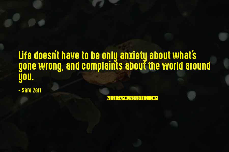 Jesselle Quotes By Sara Zarr: Life doesn't have to be only anxiety about Jesselle Quotes By Sara Zarr: Life doesn't have to be only anxiety about