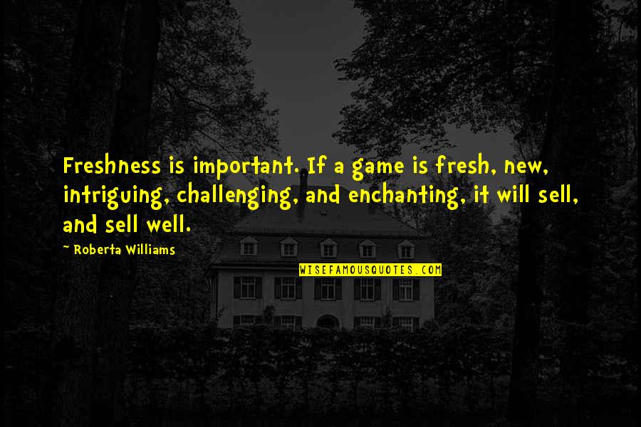 Jessel's Quotes By Roberta Williams: Freshness is important. If a game is fresh, Jessel's Quotes By Roberta Williams: Freshness is important. If a game is fresh,