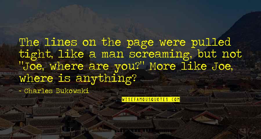 Jesselyn Silva Quotes By Charles Bukowski: The lines on the page were pulled tight, Jesselyn Silva Quotes By Charles Bukowski: The lines on the page were pulled tight,