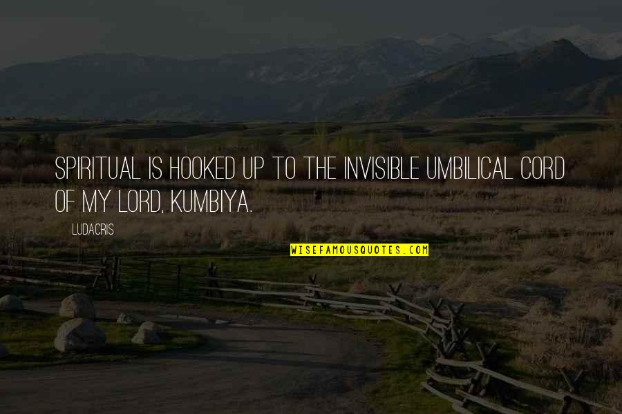 Jessen Quotes By Ludacris: Spiritual is hooked up to the invisible umbilical