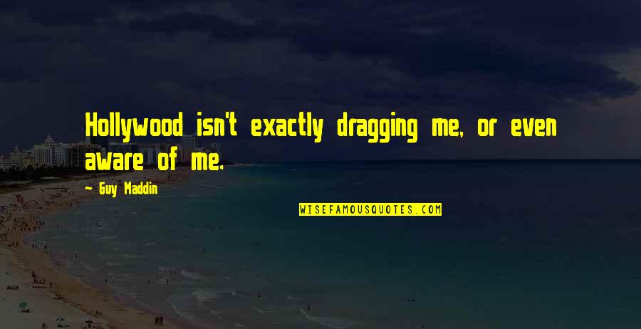 Jessenia The Bachelor Quotes By Guy Maddin: Hollywood isn't exactly dragging me, or even aware
