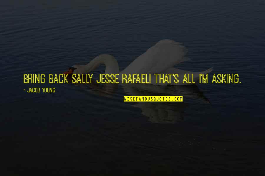 Jesse's Quotes By Jacob Young: Bring back Sally Jesse Rafael! That's all I'm
