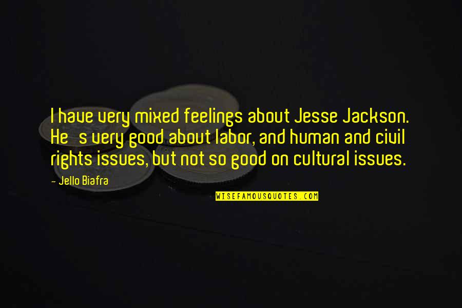 Jesse's Quotes By Jello Biafra: I have very mixed feelings about Jesse Jackson.